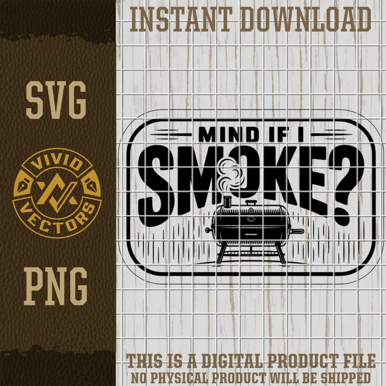 mind if i smoke bbq grilling smoker svg png funny grill master barbecue vector laser engraving cut file for hats shirts patches