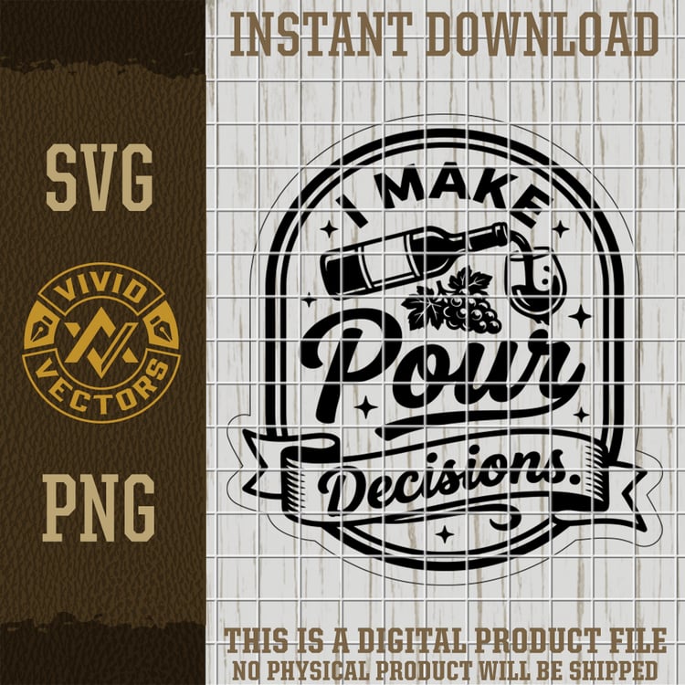 i make pour decisions wine svg png funny wine bottle grape badge vector laser engraving cut file for hats shirts signs patches