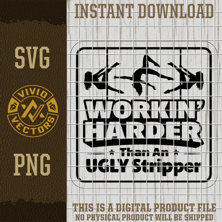 working harder funny sign, ugly stripper joke, blue collar humor, sarcastic work design, adult joke graphic