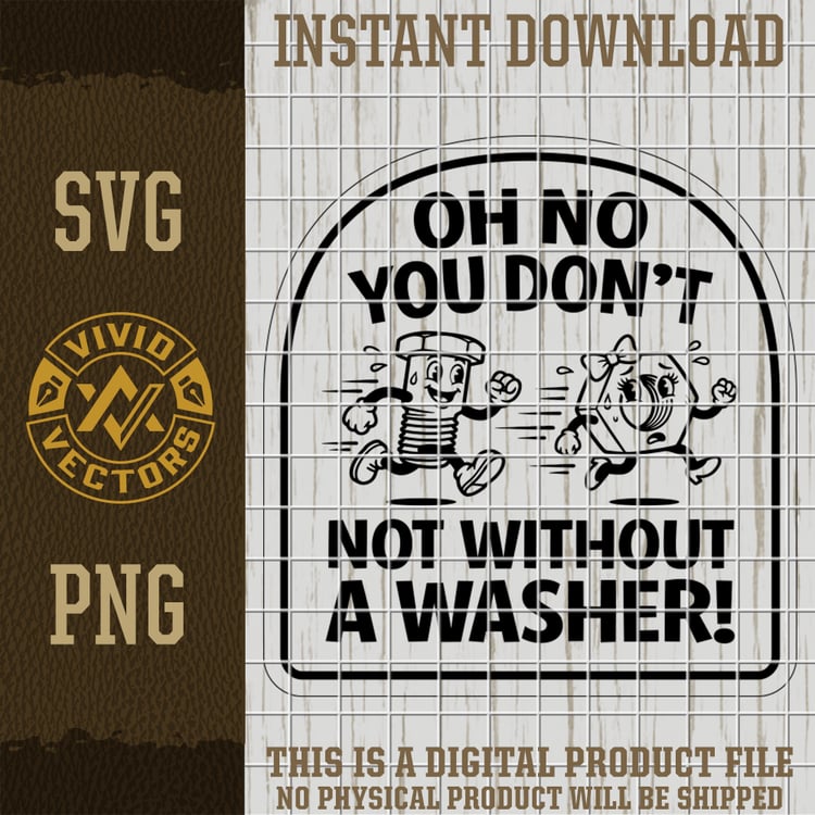 Funny bolt and nut cartoon mechanic humor sign saying not without a washer blue collar sarcastic black and white engraving svg-png design