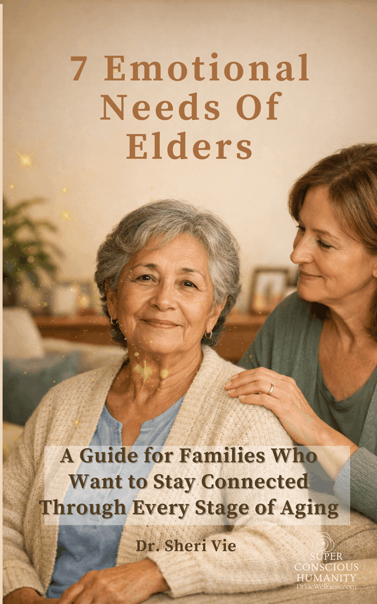 7 Emotional Needs of Elders A guide for families by Dr. Vie