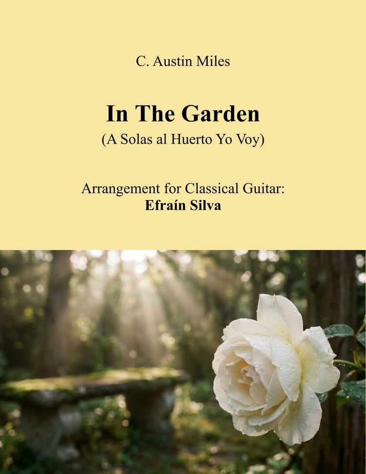 In The Garden, A Solas al Huerto Yo Voy, I Come to the Garden Alone, C. Austin Miles, Agogics, Expressive Guitar, Hymn, Meditation, Funeral Music, Sacred Repertoire.