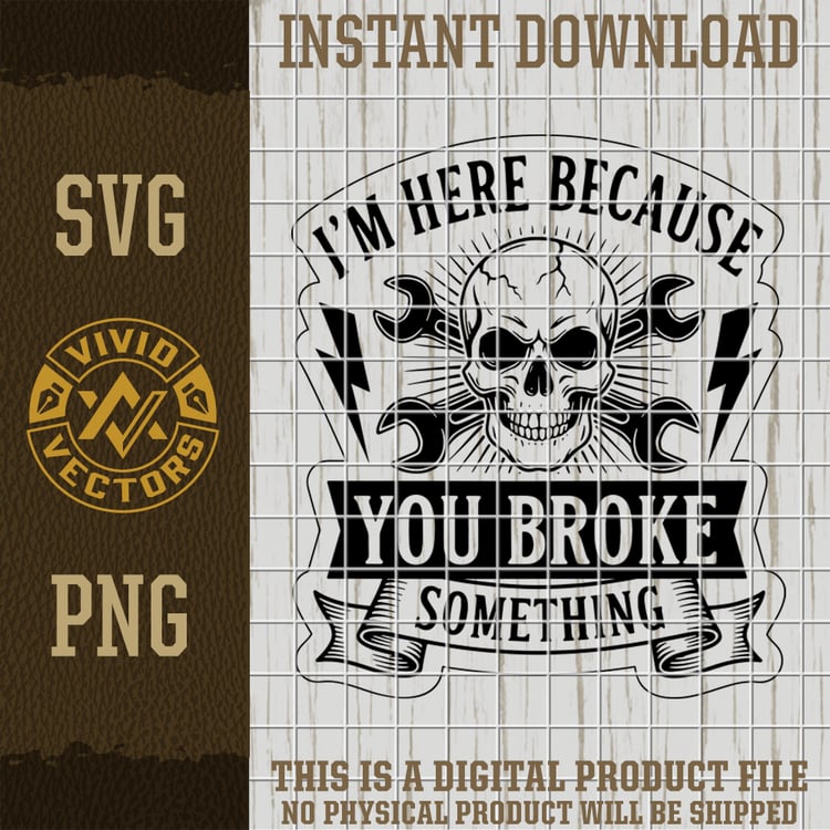 im here because you broke something mechanic skull wrench svg png