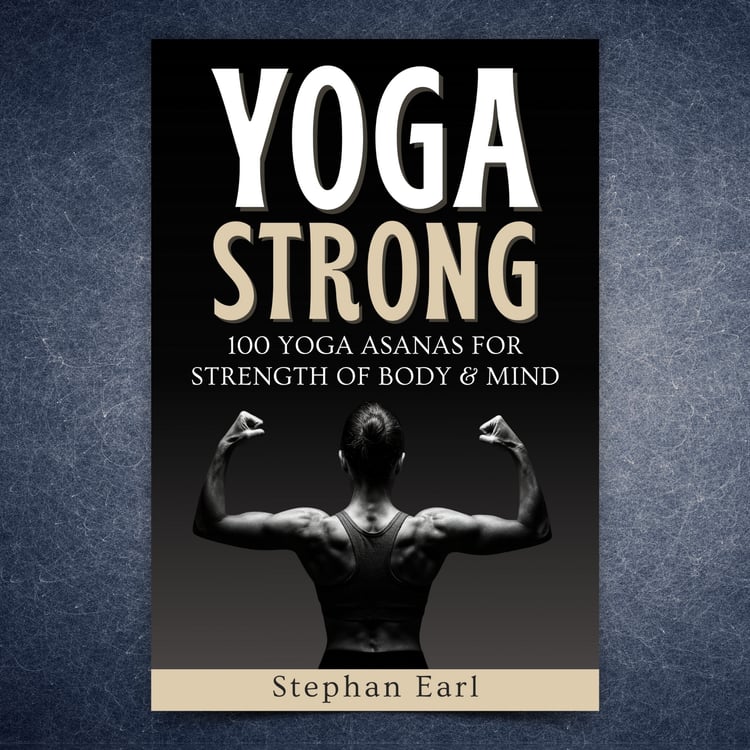 Yoga Strong: 100 Yoga Asanas for Strength of Body and Mind by Stephan Earl