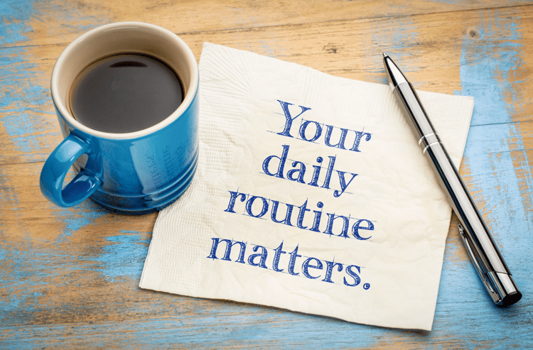Your daily routine matters