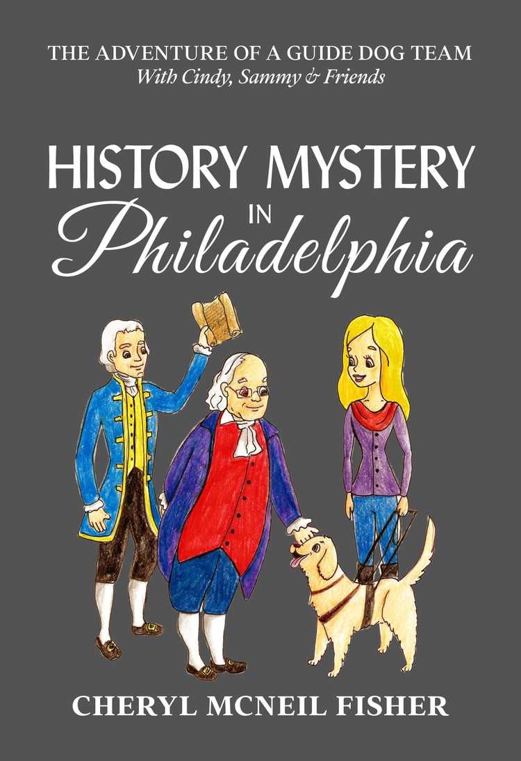 The Adventure of a Guide Dog Team With Cindy, Sammy and Friends is written across the top in smaller letters. Centered in larger text is History Mystery in Philadelphia. Under title is from left to right, illustration of Thomas Jefferson holding a copy of
