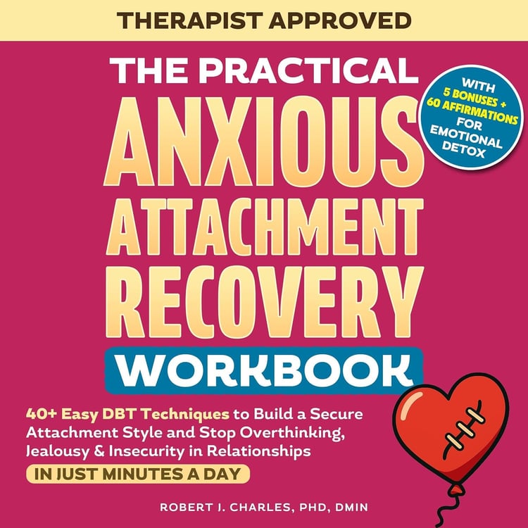 The Practical Anxious Attachment Recovery Workbook
