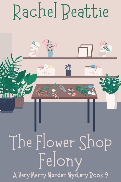 The Flower Shop Felony — Rachel Beattie
