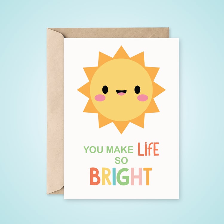 You make life so bright