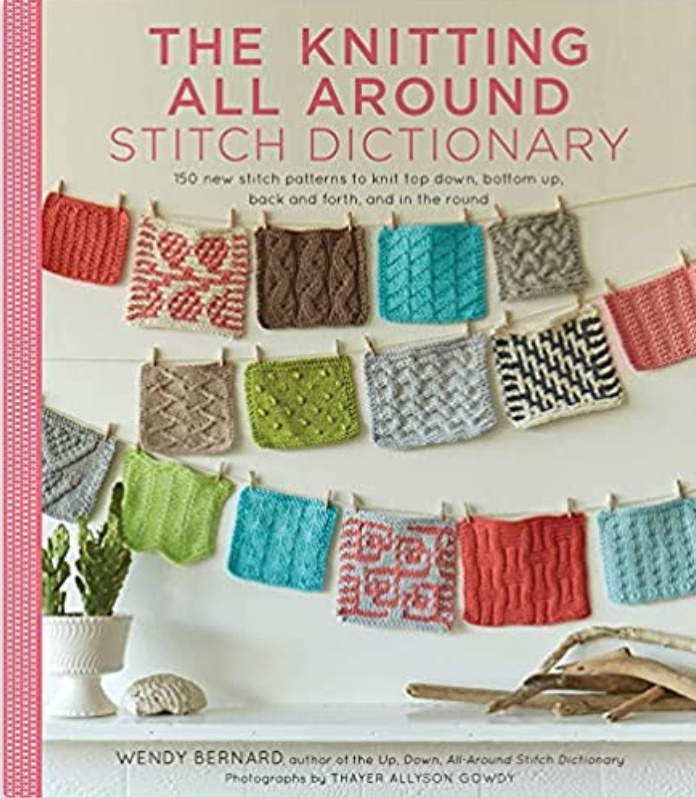 The Knitting All Around Stitch Dictionary: 150 new stitch patterns to knit top down, bottom up, back and forth, and in the round