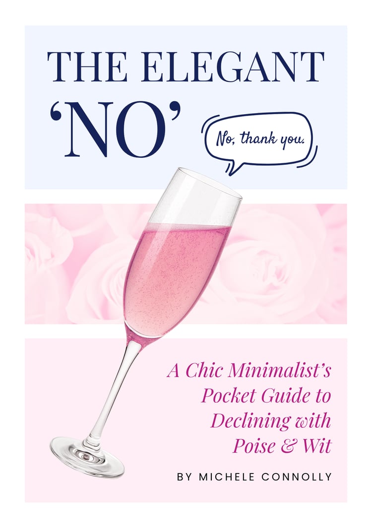 The Elegant 'No': A Chic Minimalist's Guide To Declining With Poise & Wit by Michele Connolly