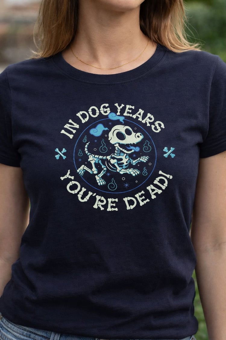 Your Dead in Dog Years Female T-Shirt | Funny Tee