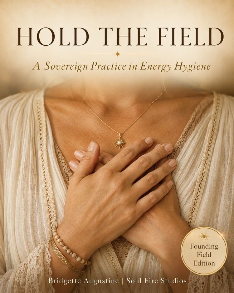 Cover of Hold the Field: A Sovereign Practice in Energy Hygiene by Bridgette Augustine. A 49-page founding field edition guide for highly sensitive people, empaths, and energy-aware readers. Published by Soul Fire Studios.