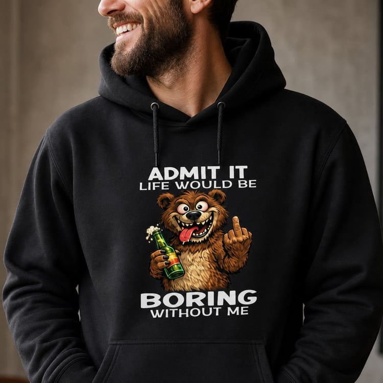 Life Boring Without Me Male Hoodie – Funny Confidence Hoodie