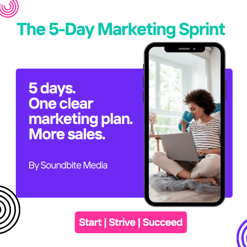 Join The 5 Day Marketing Sprint and create a clear marketing plan in just 5 days. Daily Zoom coaching, accountability and practical action for more sales.