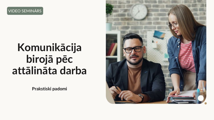 13 min video seminārs: Komunikācijas padomi atgriežoties birojā