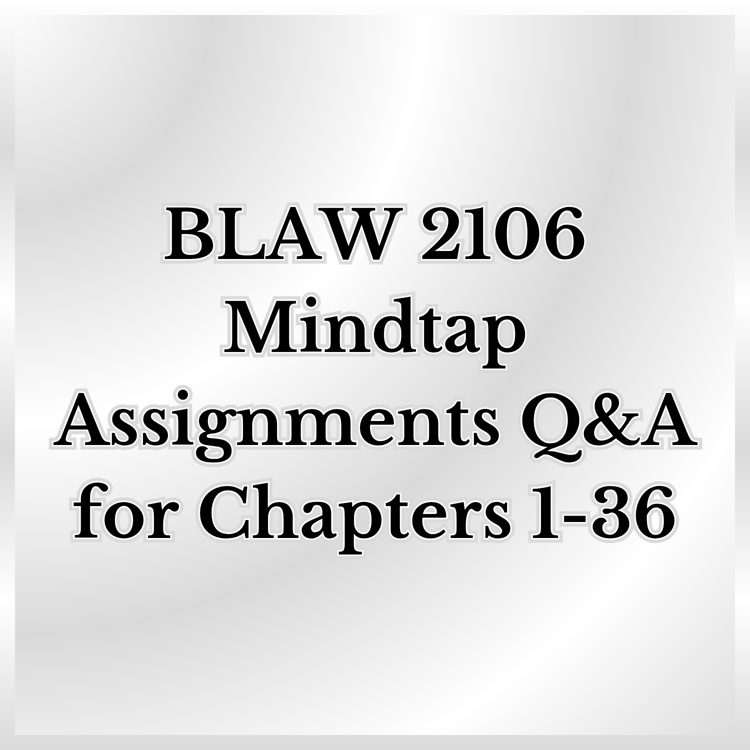 An image containing both a silver border and background stating the words "BLAW 2106 Mindtap Assignments Q&A for Chapters 1 to 36."