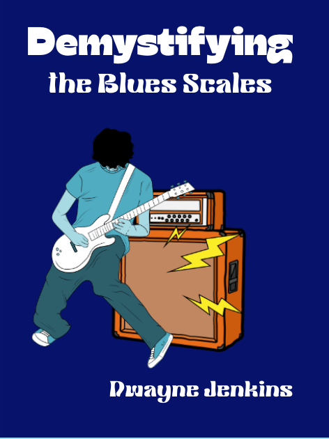 Demystifying the Blues Scales by Dwayne Jenkins