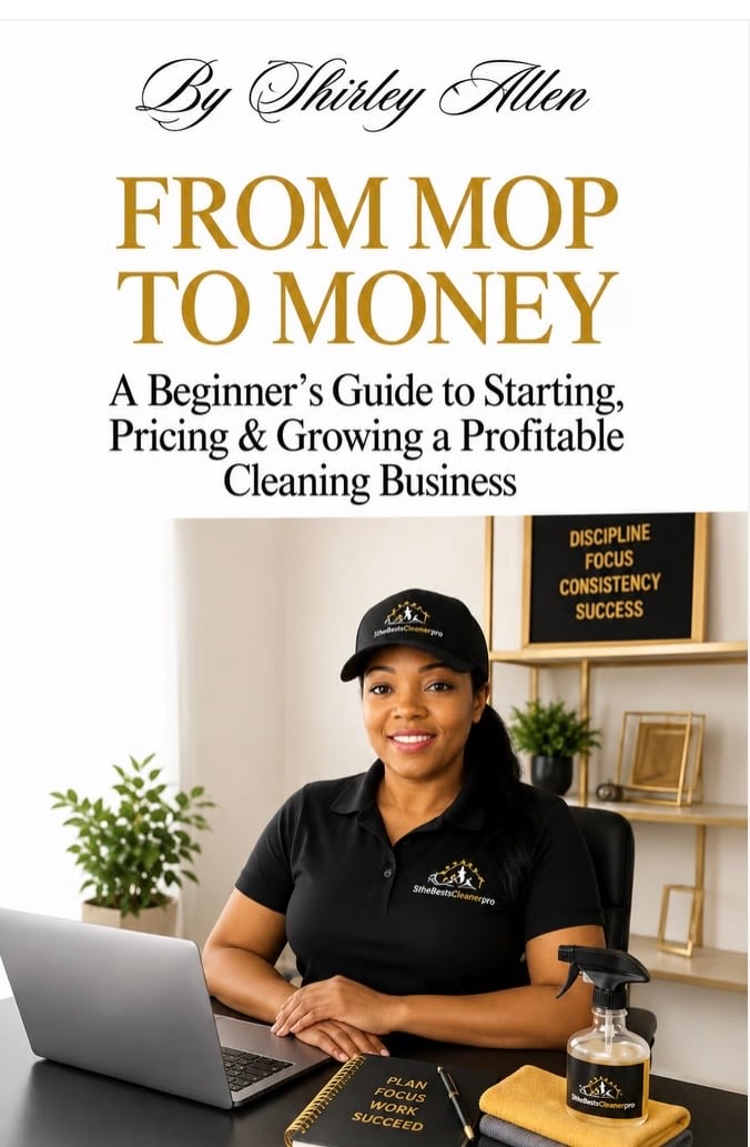 From Mop to Money cleaning business ebook by Shirley Allen, a beginner’s guide to starting, pricing and growing a profitable cleaning business.