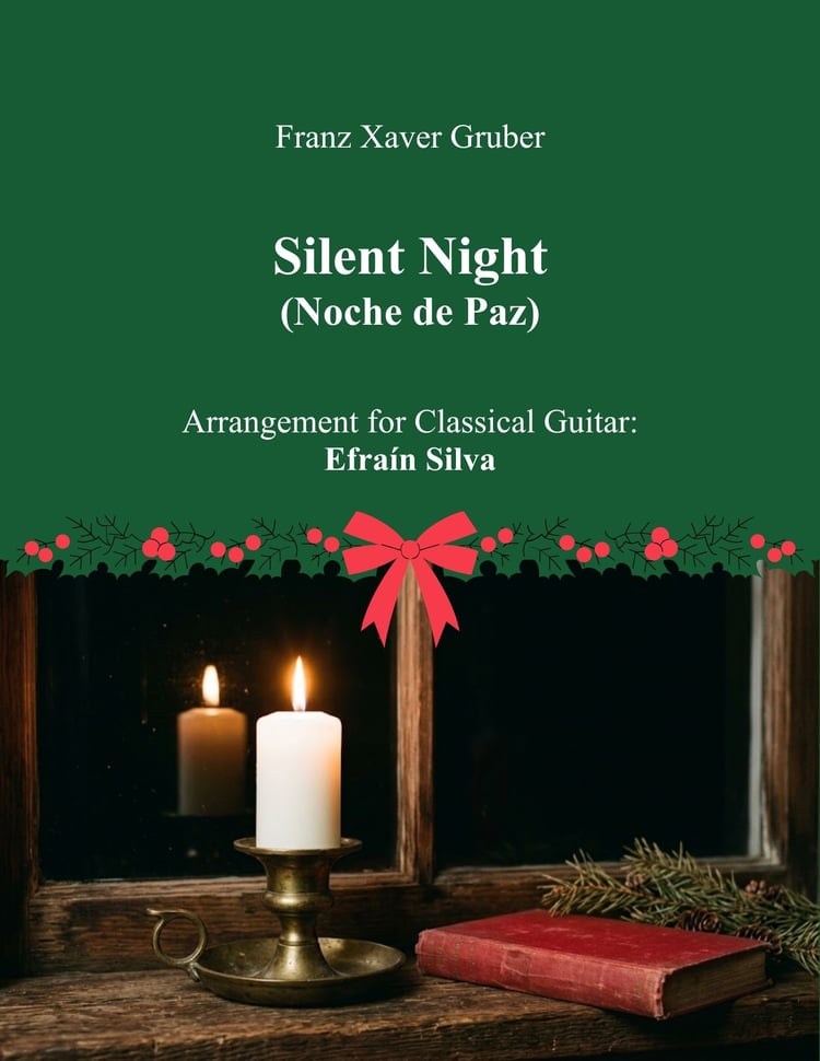 Silent Night, Noche de Paz, Stille Nacht, Franz Xaver Gruber, Joseph Mohr, Efrain Silva, Christmas Melodies, Melodias de la Navidad, Solo Guitar, Guitarra Sola, Classical Guitar, Guitarra Clasica, Easy Christmas Guitar, Intermediate Guitar, Christmas Shee