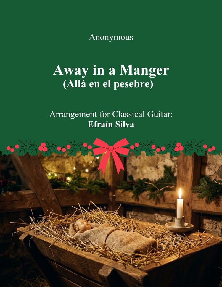 Away in a Manger, Lejos en un Pesebre, William J Kirkpatrick, James R Murray, Christmas Lullaby Guitar, Efrain Silva, Christmas Melodies, Melodias de la Navidad, Solo Guitar, Guitarra Sola, Classical Guitar, Guitarra Clasica, Easy Christmas Guitar, Interm