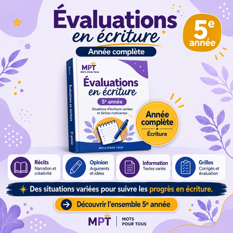 Évaluations en écriture 5e année – année complète avec récits, opinion, textes informatifs, grilles et outils pédagogiques Mots pour Tous.
