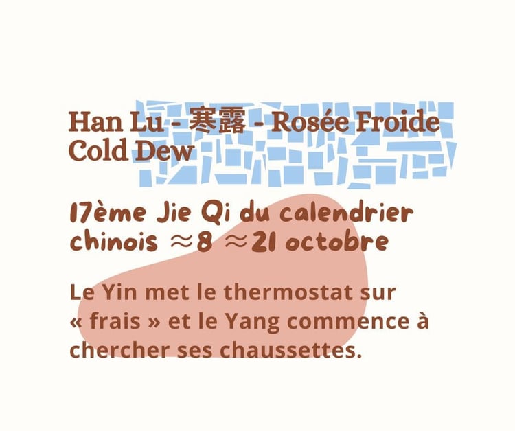 🌧️ Hán Lù 寒露 - La rosée froide - Cold Dew (du ≈ 7 octobre au ≈ 22 octobre) Protégez-vous du refroidissement et soutenez l’énergie défensive.