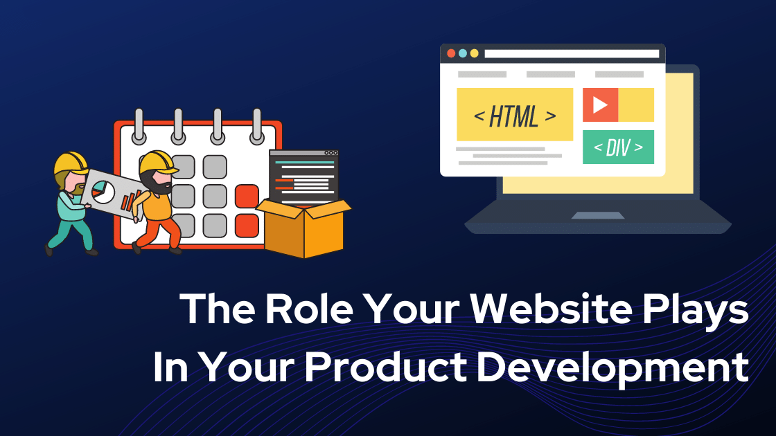 The Role Your Website Plays In Your Product Development