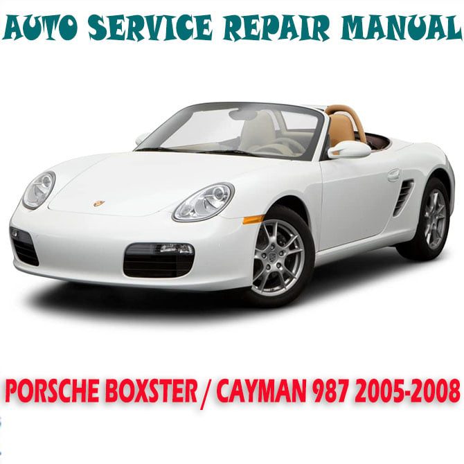 PORSCHE BOXSTER CAYMAN 987 SERIES 2005-2008 WORKSHOP SERVICE