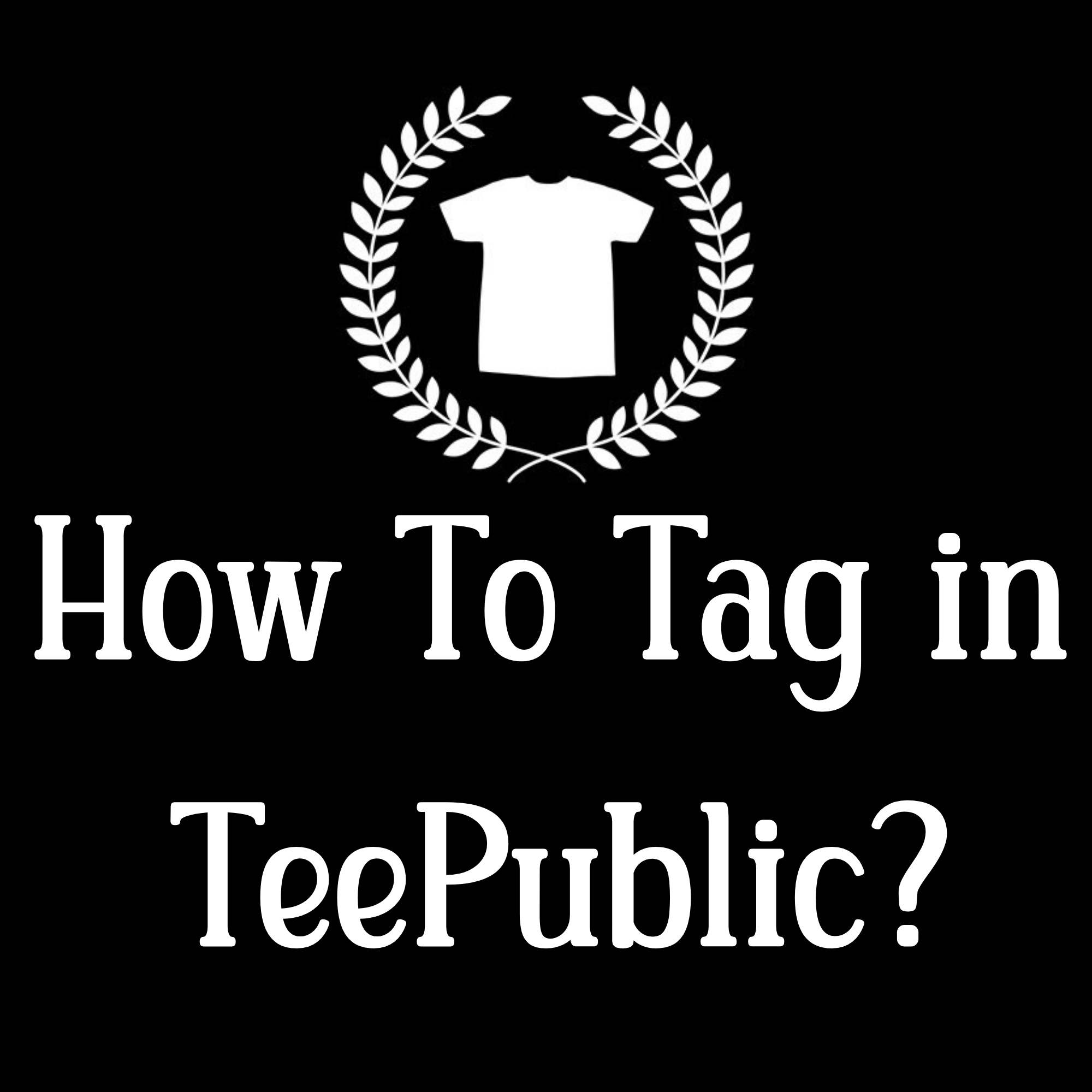 How to Tag on Teepublic? 10 Tips To Get Discovered!