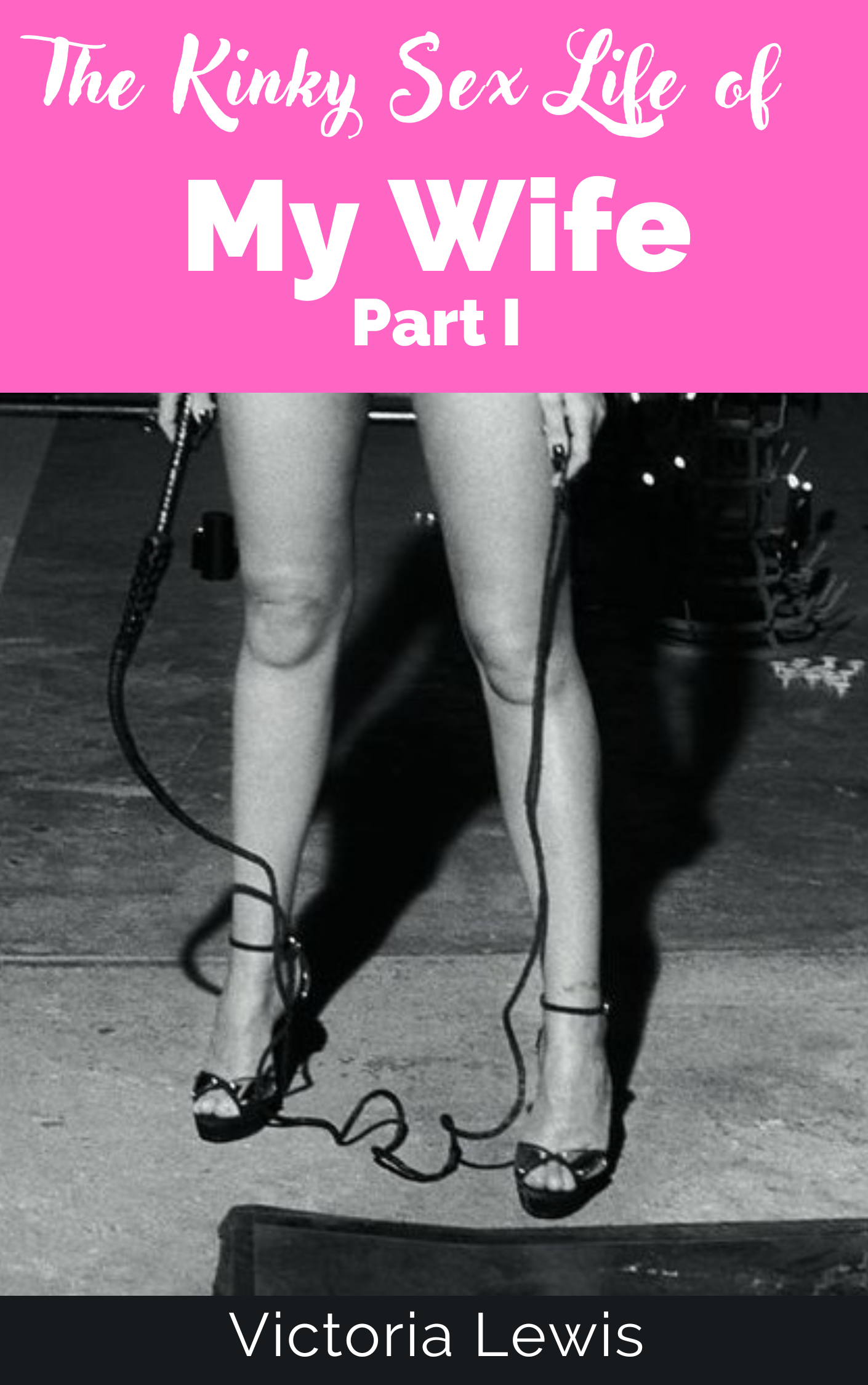 The Kinky Sex Life of My Wife (Part I) - PAYHIP® AUTHOR STORE - Payhip