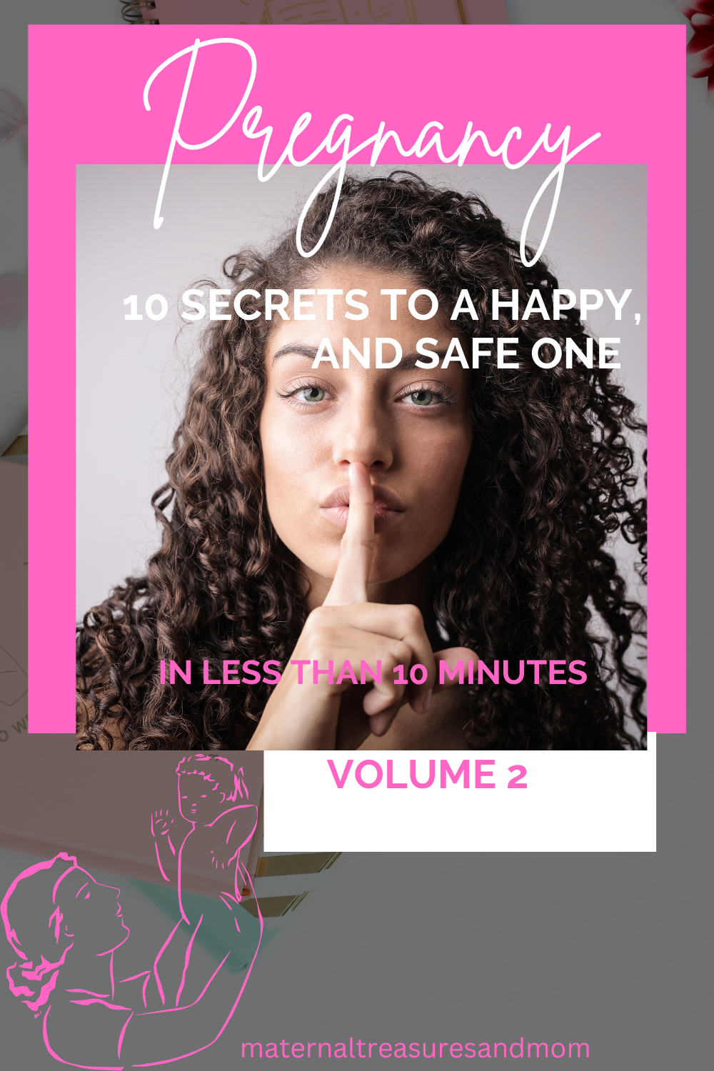 Mama learn 10 Secrets to a Happy, and Safe  Pregnancy in Less Than 10 minutes VOLUME 2