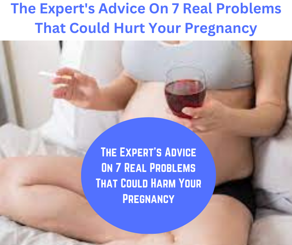 Learn more about the expert's advice on 7 problems that could harm your pregnancy