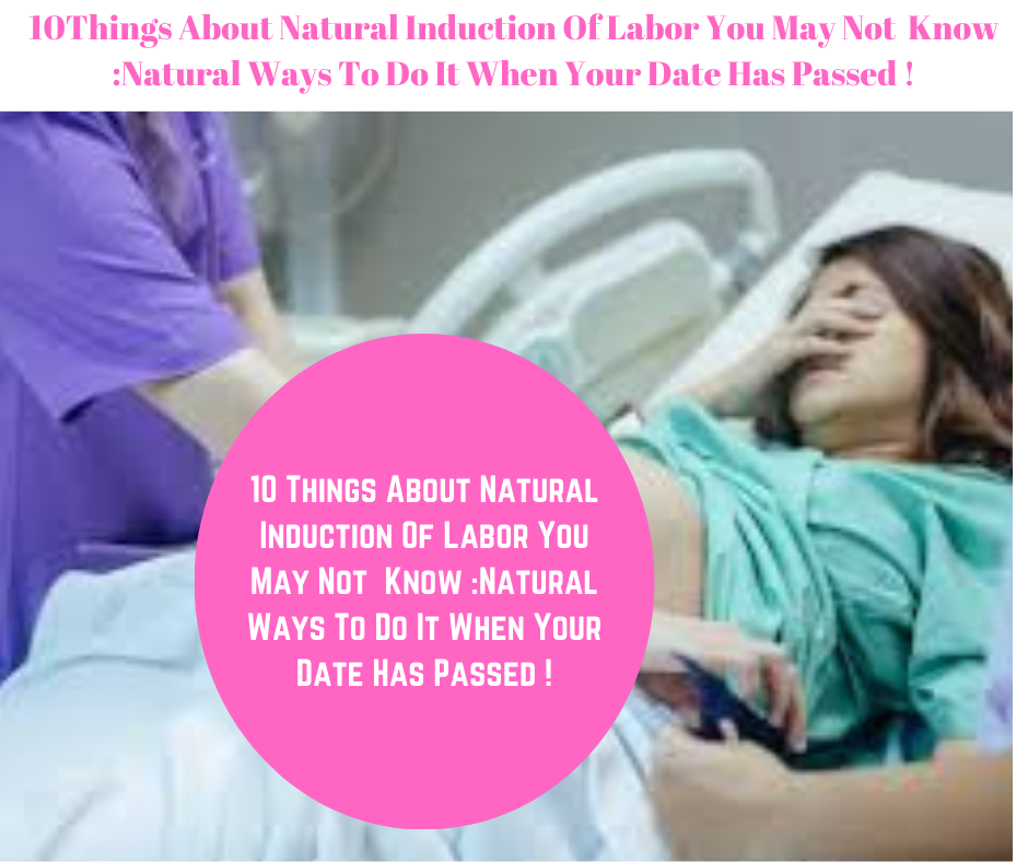 0 Things About Natural Induction Of Labor You May Not  Know :Natural Ways To Do It When Your Date Has Passed !