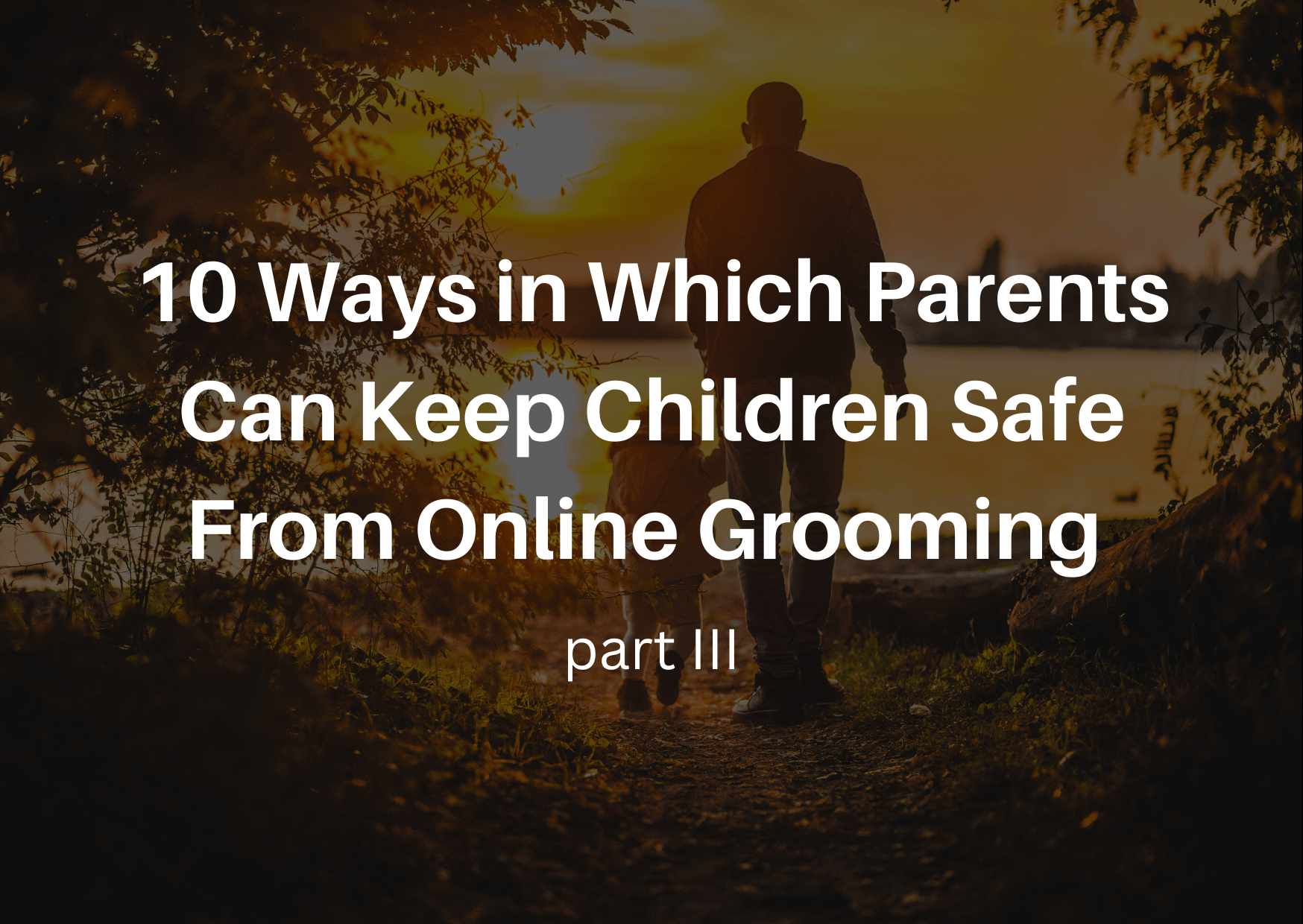 10 Ways in Which Parents Can Keep Children Safe From Online Grooming