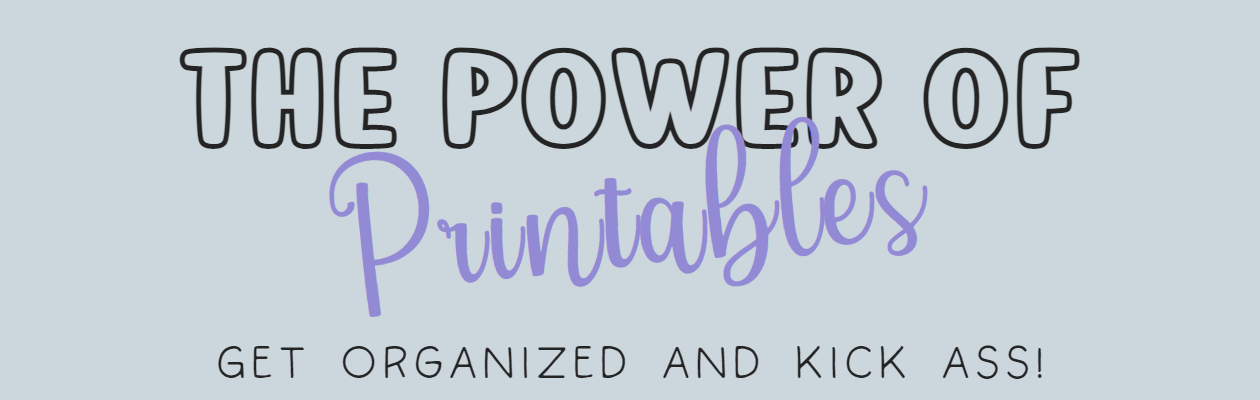 The Power of Printables blog post, get organized and kick ass