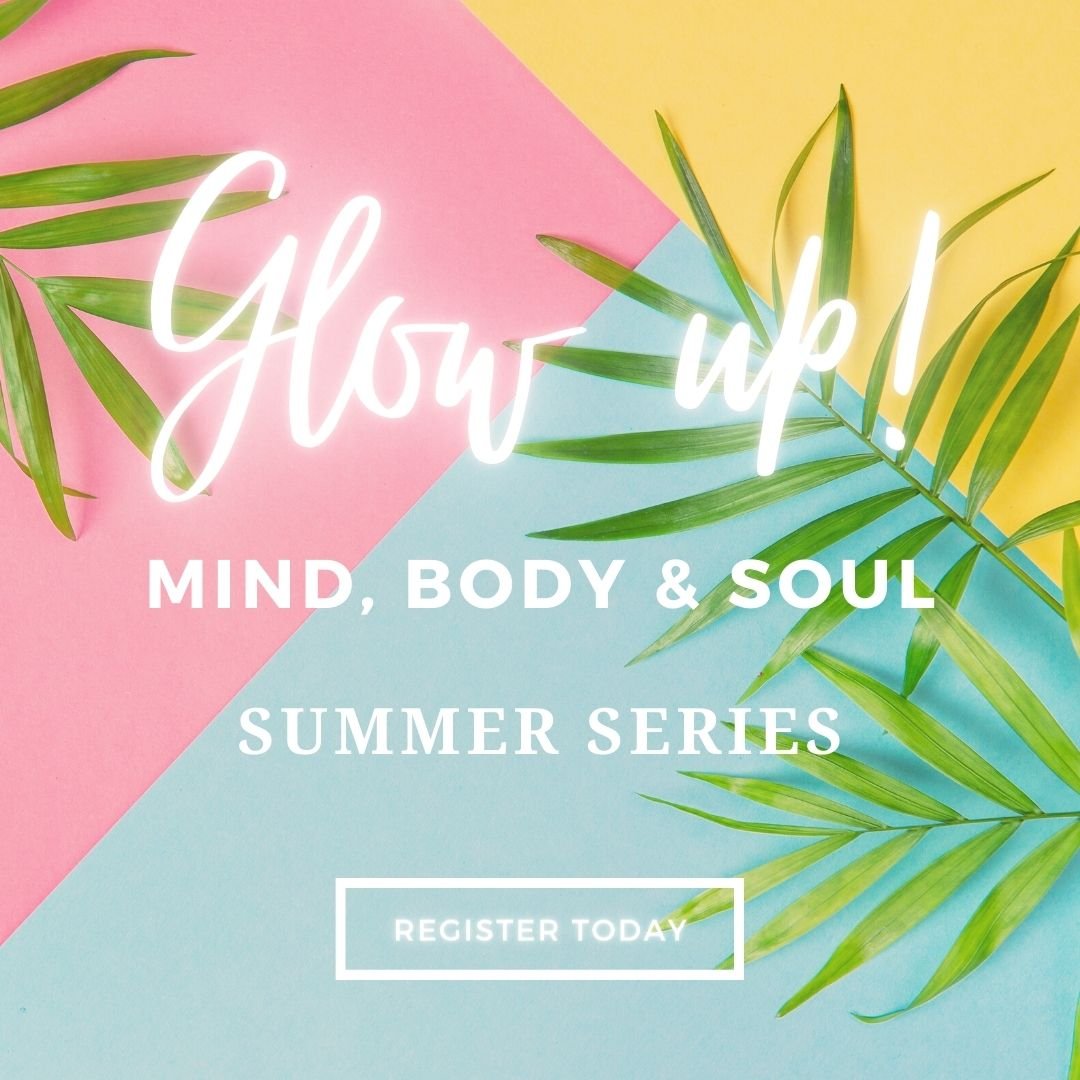 Glow Up Mind Body and Soul Summer Series