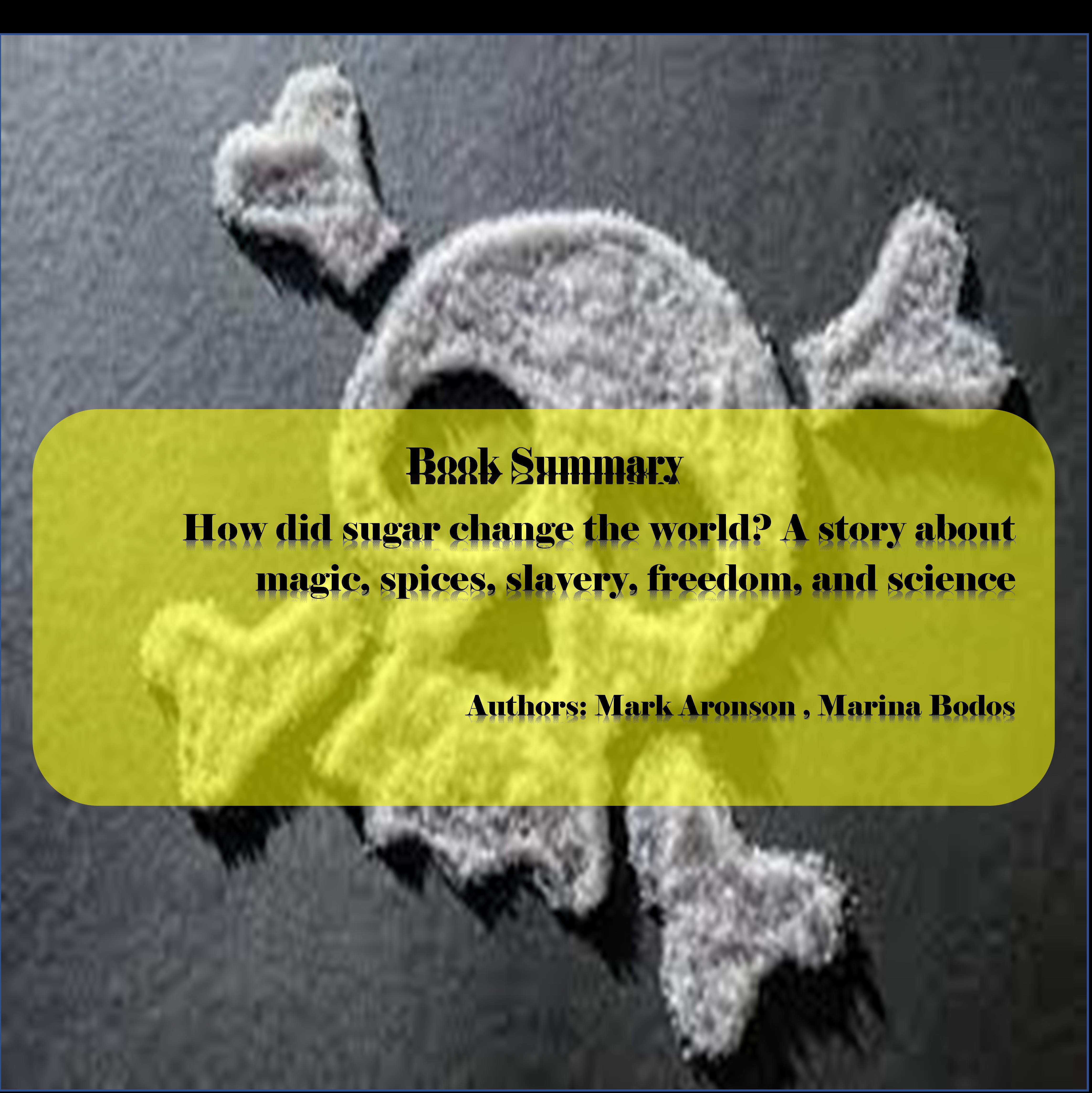 Summary of the book How did sugar change the world? A story about magic ...