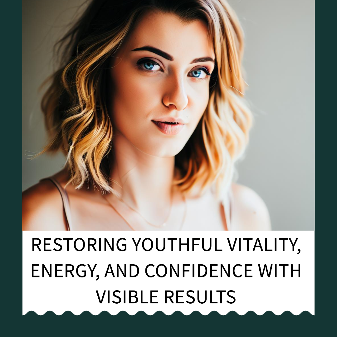 Restoring youthful vitality, energy, and confidence with visible results