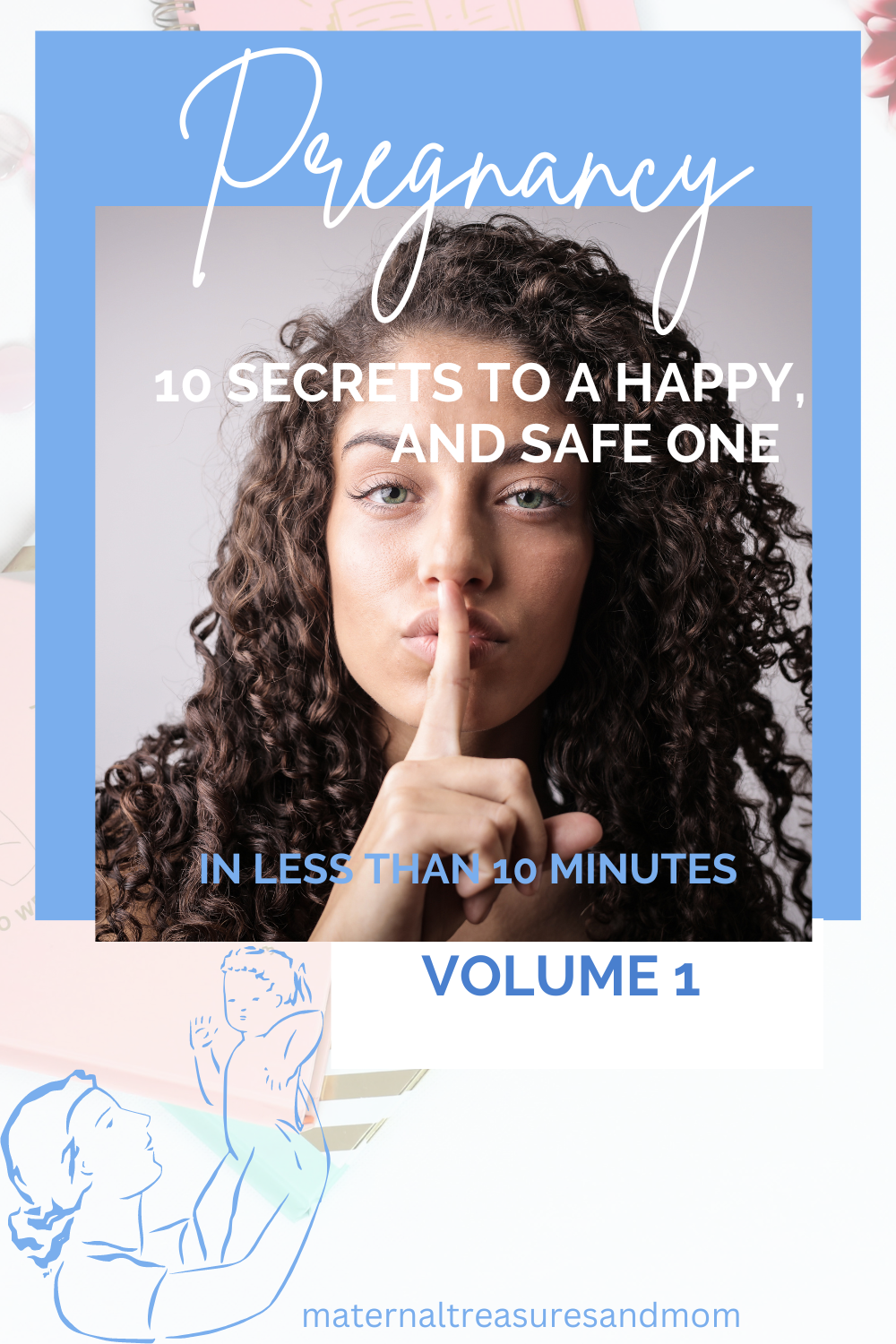 Learn 10 Secrets to a Happy, and Safe  Pregnancy in Less Than 10 minutes- VOLUME 1
