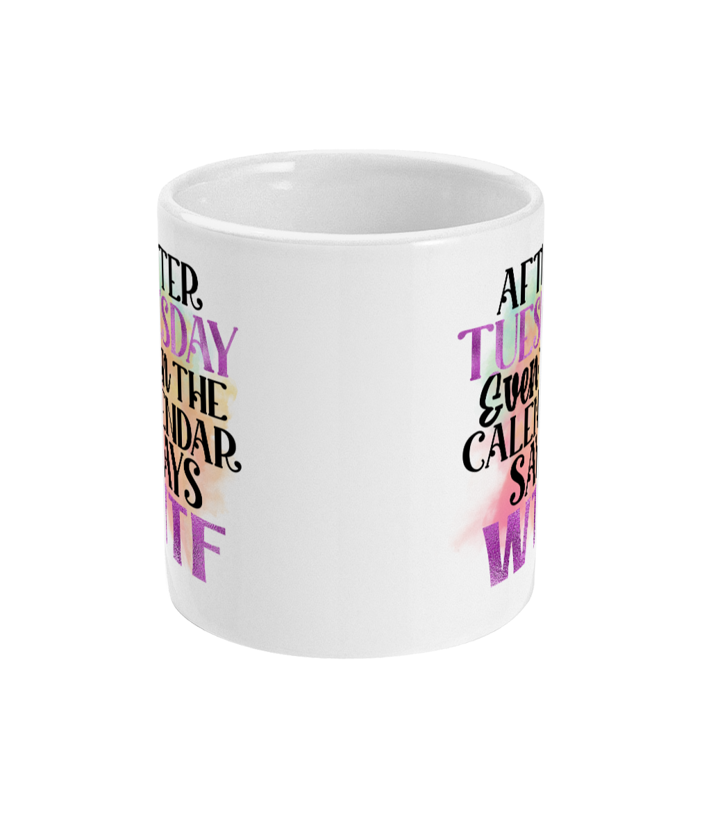 After tuesday calendar wtf funny coffee cup mug idea