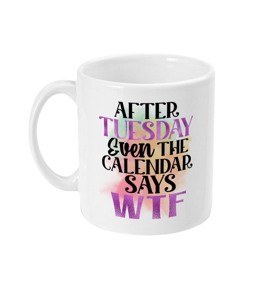 After tuesday calendar wtf funny coffee cup mug idea