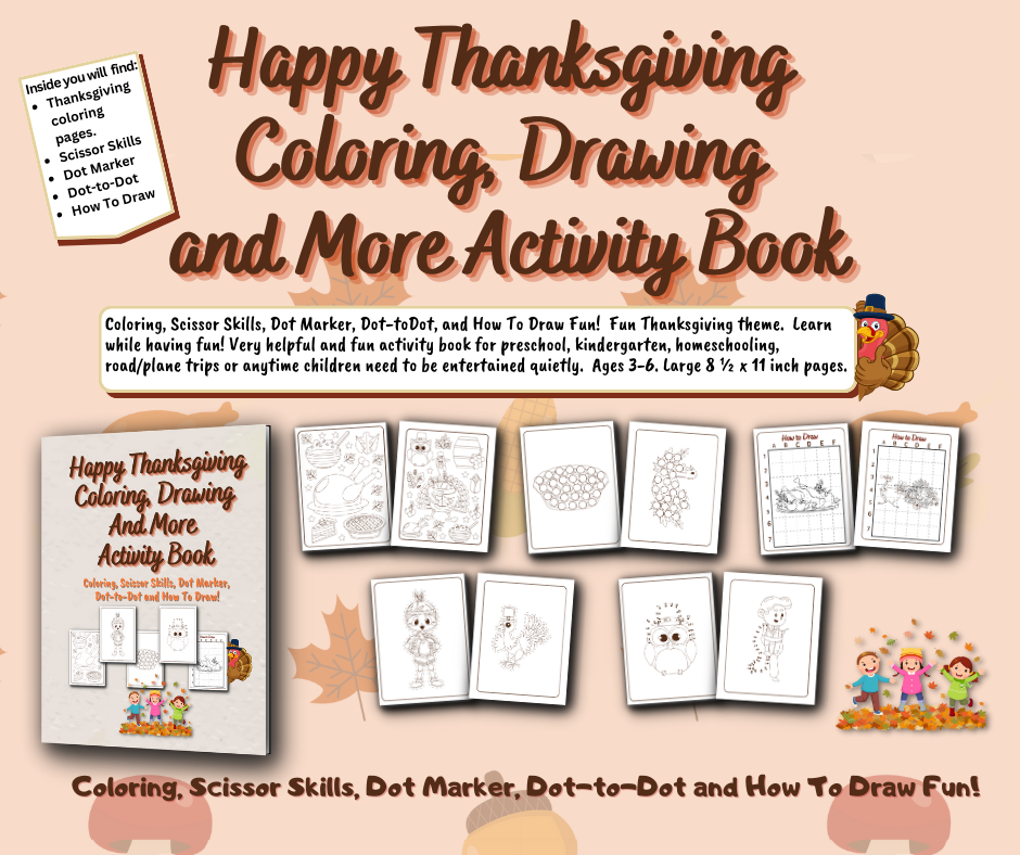 Happy Thanksgiving Coloring, Drawing and More Activity Book is full of Coloring, Scissor Skills, Dot Marker, Dot-toDot, and How To Draw Fun!