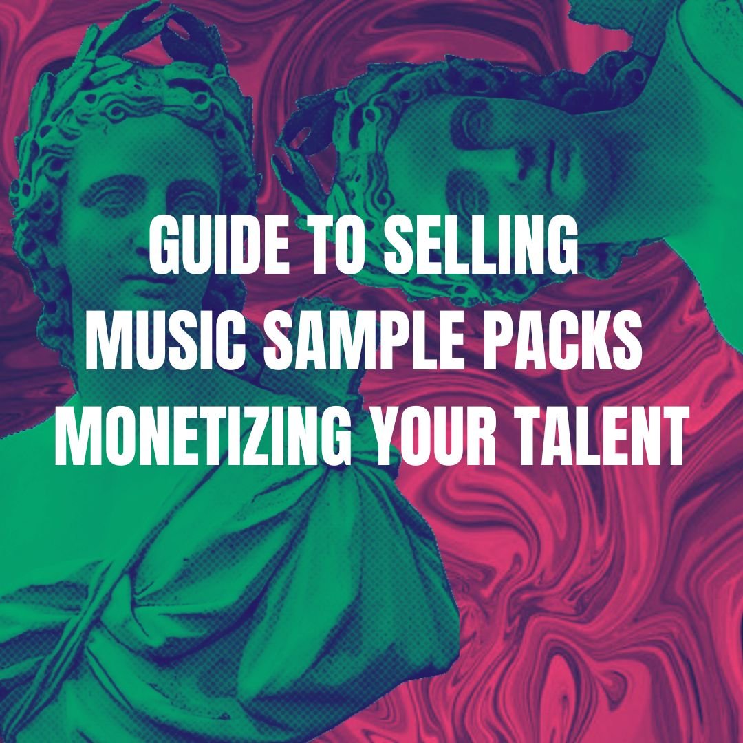 Guide to Selling Music Sample Packs and Monetizing Your Talent