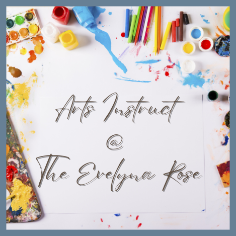 Arts Instruct @ The Evelyna Rose