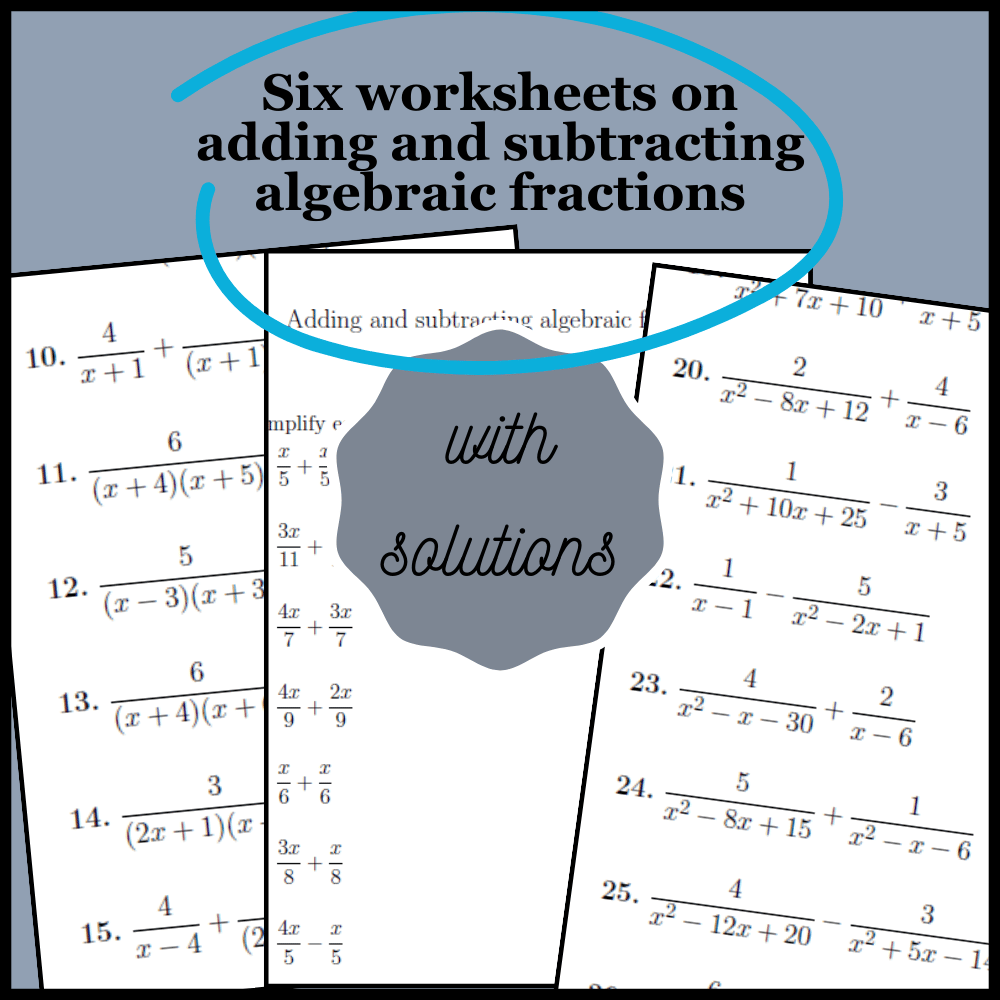 Six worksheets on adding and subtracting algebraic fractions (with ...