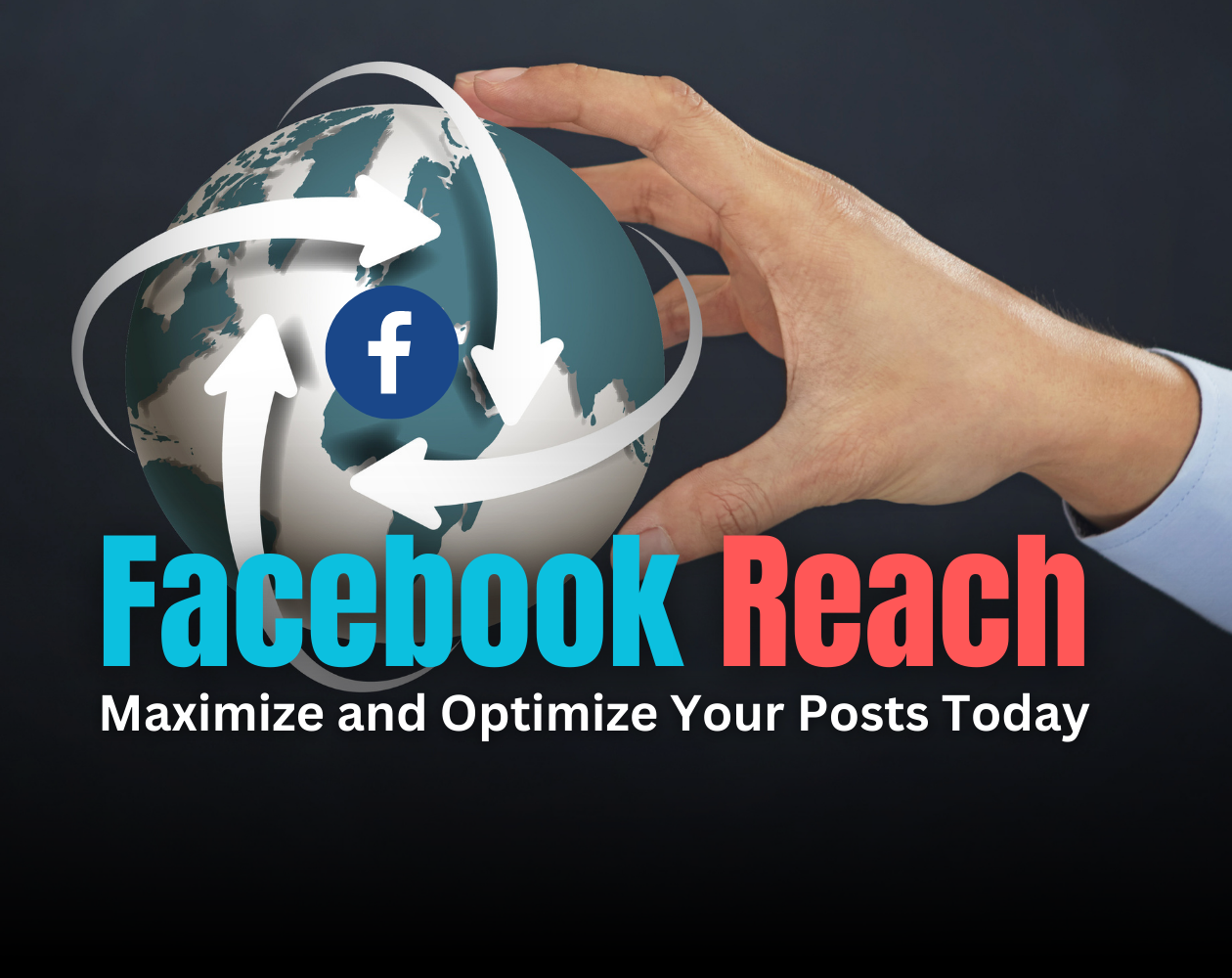 Facebook Reach: Maximize and Optimize Your Posts Today