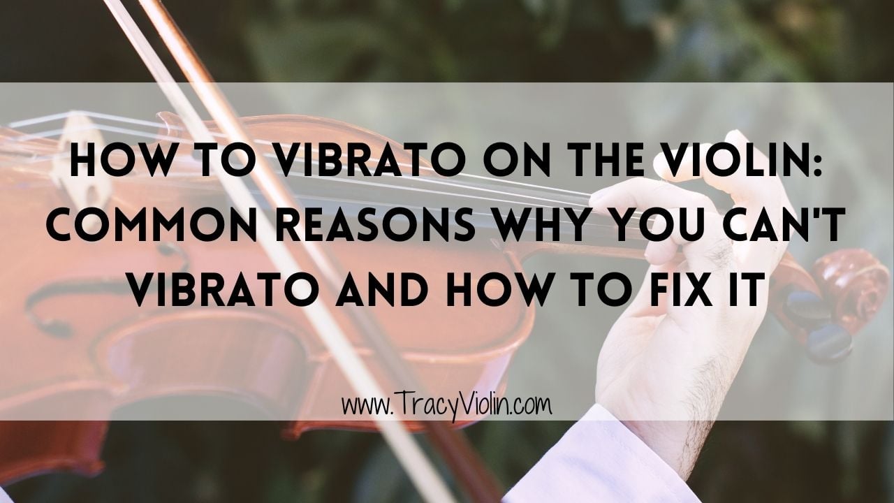How to Vibrato on the Violin: Common Reasons Why You Can't Vibrato and How  to Fix It