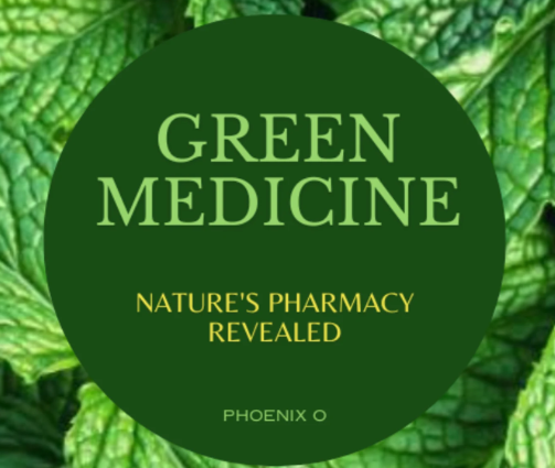 Green Medicine: Nature’s Pharmacy Revealed