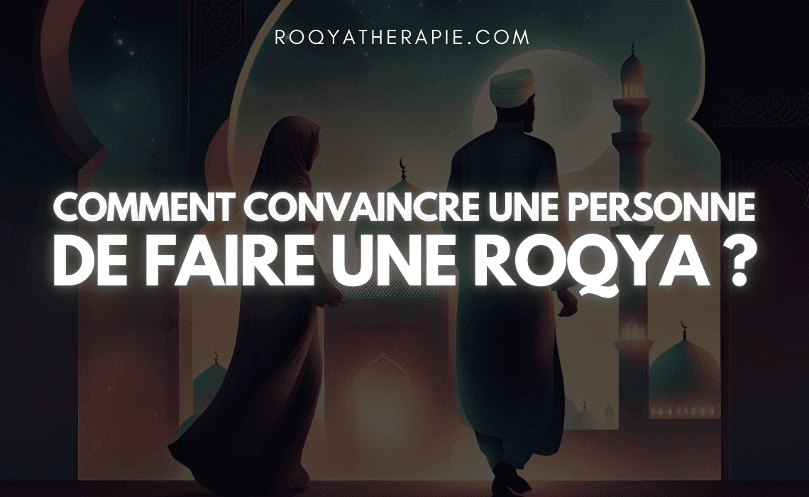 convaincre-une-personne-de-faire-une-roqya